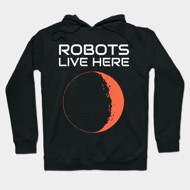 Robots Live Here Mars Hoodie by OldCamp